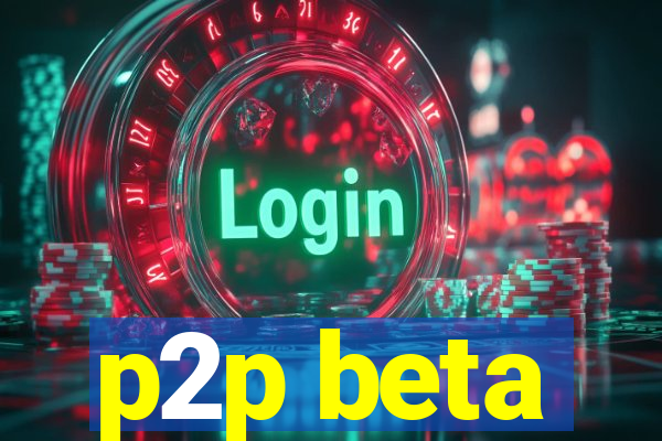 p2p beta